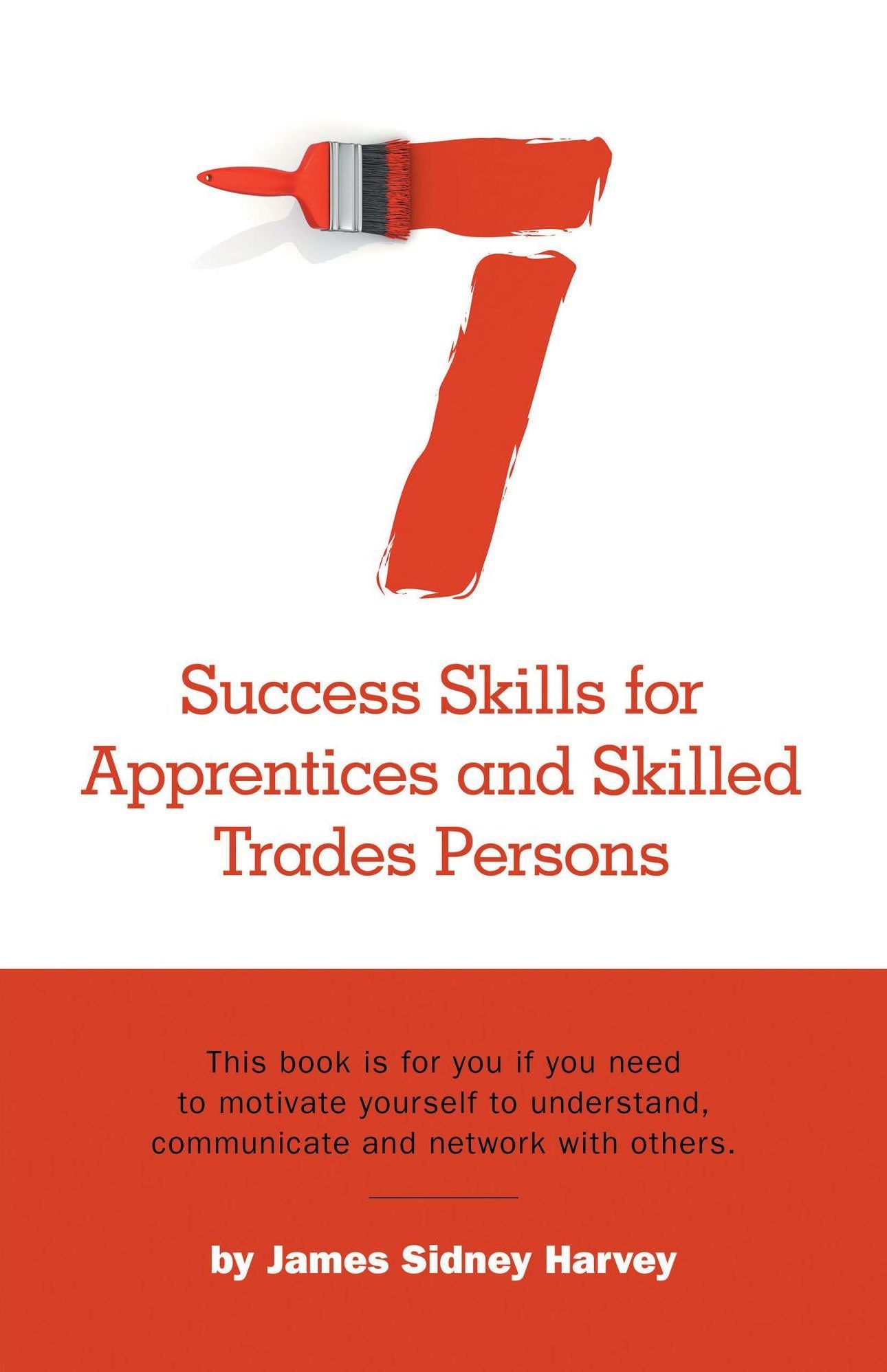 Seven Success Skills for Apprentices and Skilled Trades Persons This book is for you if you need to motivate yourself to understand, communicate and network with others.
