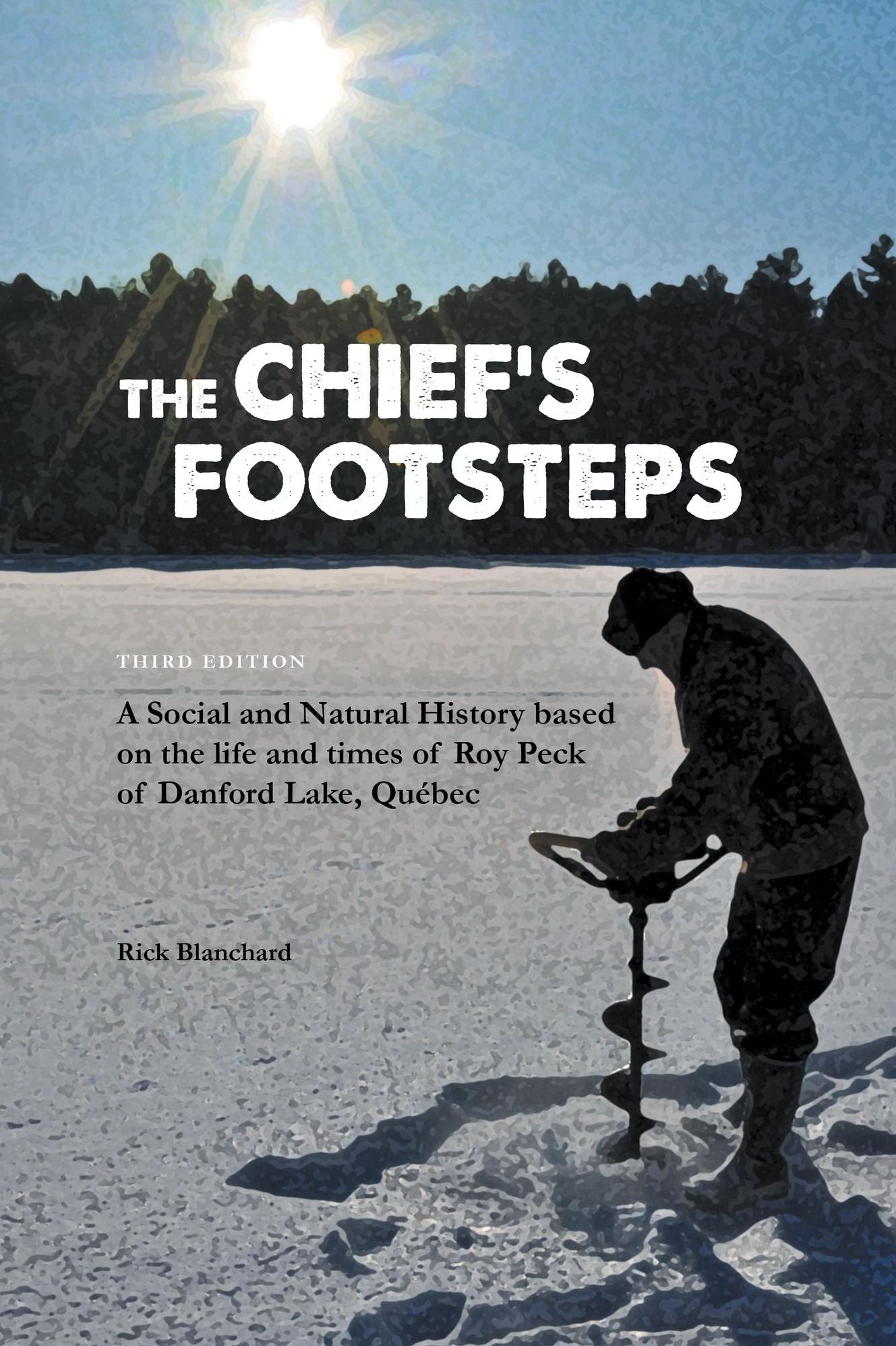 The Chief's Footsteps A social and natural history based on the life and times of Roy Peck of Danford Lake, Quebec