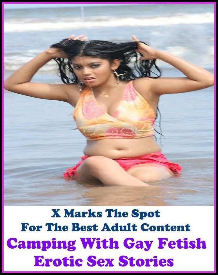 Erotic Stories: X Marks The Spot For The Best Adult Content Camping With Gay Fetish Erotic Sex Stories ( Erotic Photography, Domination, Bare Ass, Lesbian, She-male, Gay, Fetish, Bondage, Sex, Erotic, Erotica, Hentai, Oral, Submisive )