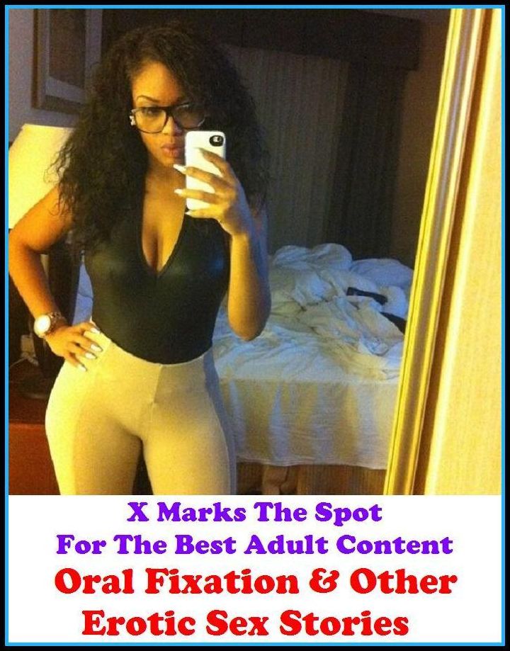 Sex Stories: X Marks The Spot for The Best Adult Books! Oral Fixation & Other Erotic Sex Stories (Erotic Photography, Erotic Stories, Bare Ass,Lesbian, She-male,Gay, Fetish, Bondage, Sex, Erotic, Erotica, Hentai, Oral, Submissive, Confession,)