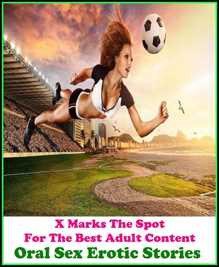 Erotic Stories: X Marks The Spot for The Best Adult Books! Oral Sex Erotic Stories (Erotic Photography, Erotic Stories, Nude Photos, Naked ,She-male,Gay, Fetish, Bondage, Sex, Erotic, Erotica, Hentai, Oral, Submissive, Confession, Adults Only)