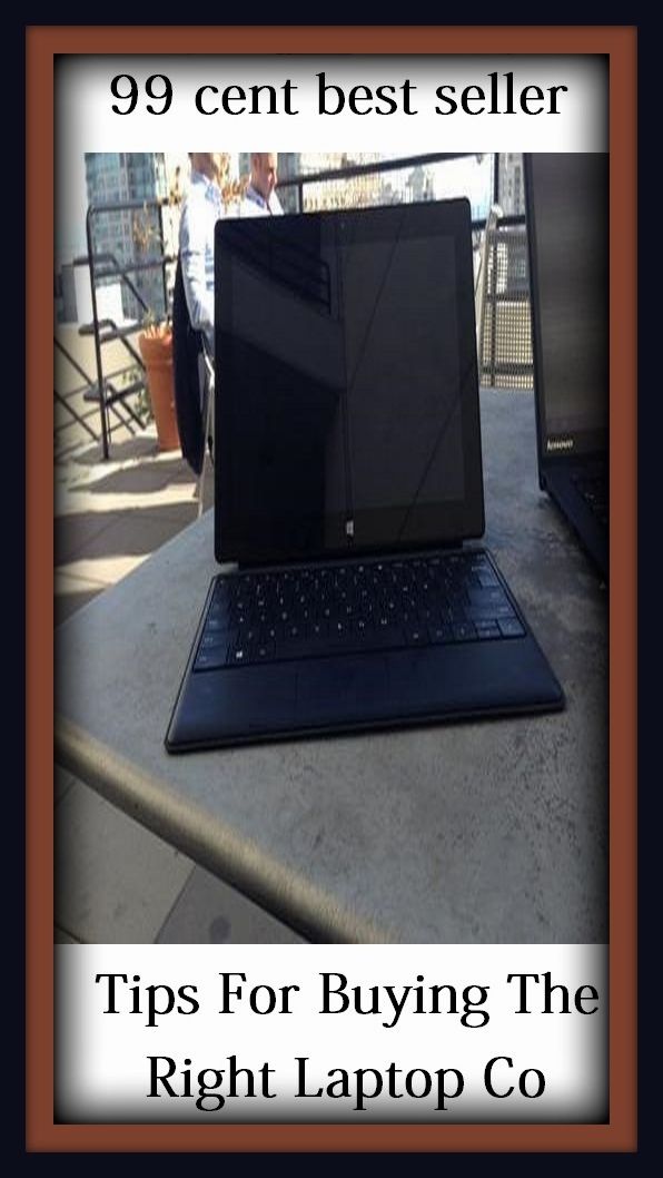 99 cent best seller Tips For Buying The Right Laptop Co (tiptoe, antiviral, antiviral dis odium, Ypsilanti, tips, tip sheet, tipsily, tipsily, tipsiness, tip staff)