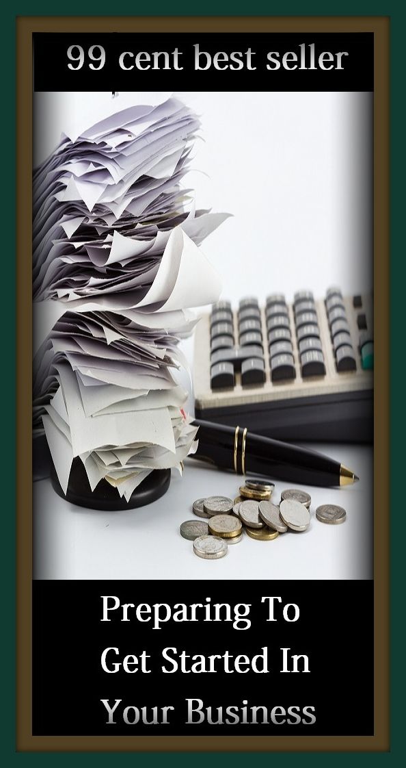 99 Cent Best Seller Preparing To Get Started In Your Business ( business, employment, field, trade, work, bag, biz, calling, career, craft, dodge, function, game, line, livelihood, occupation, vocation )