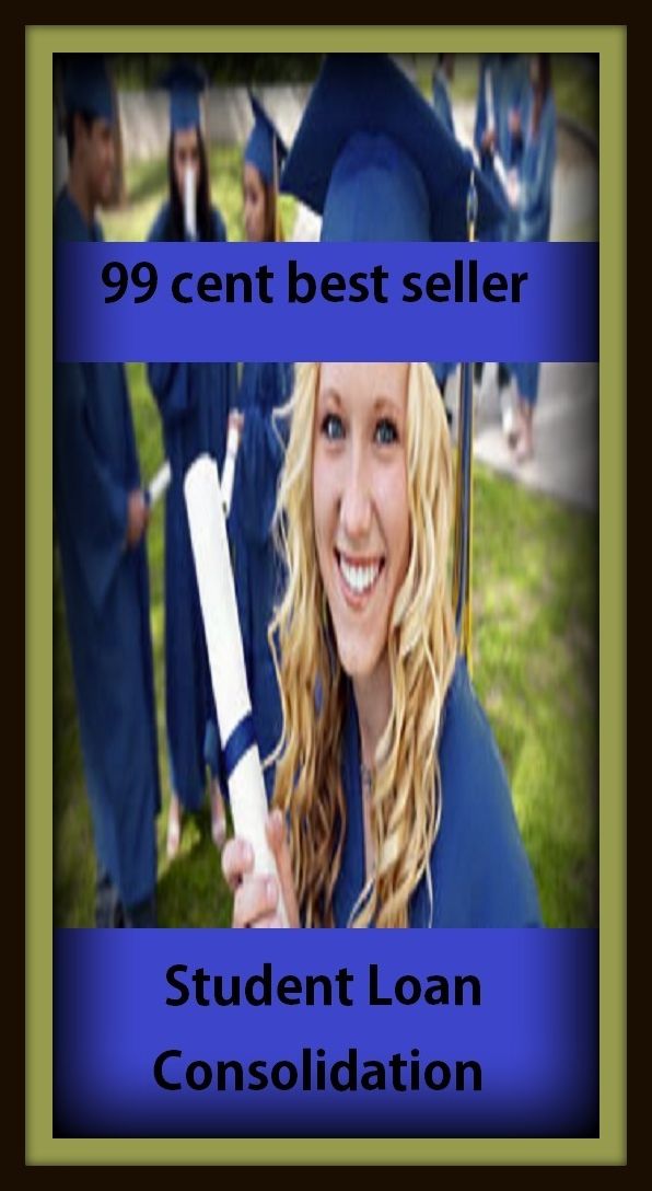 Business Technology: 99 Cent Best Seller Student Loan Consolidation ( loan, accommodation, insurance, auction, advance, allowance, credit, extension, floater, investment, mortgage, time payment, trust, interest )