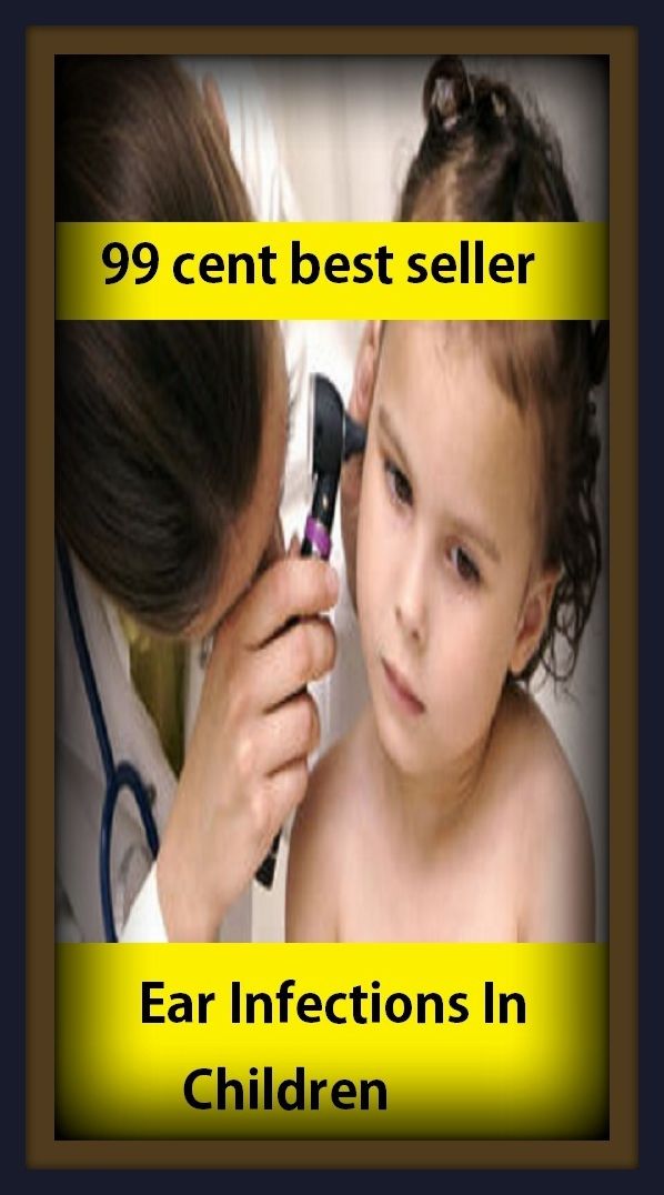 99 cent best seller Ear Infections In Children ( ear doctor, ear drops, ear finger, ear fungus, ear hole, ear lobe, ear neoplasms, ear vesicles, ear protective devices, ear pull)