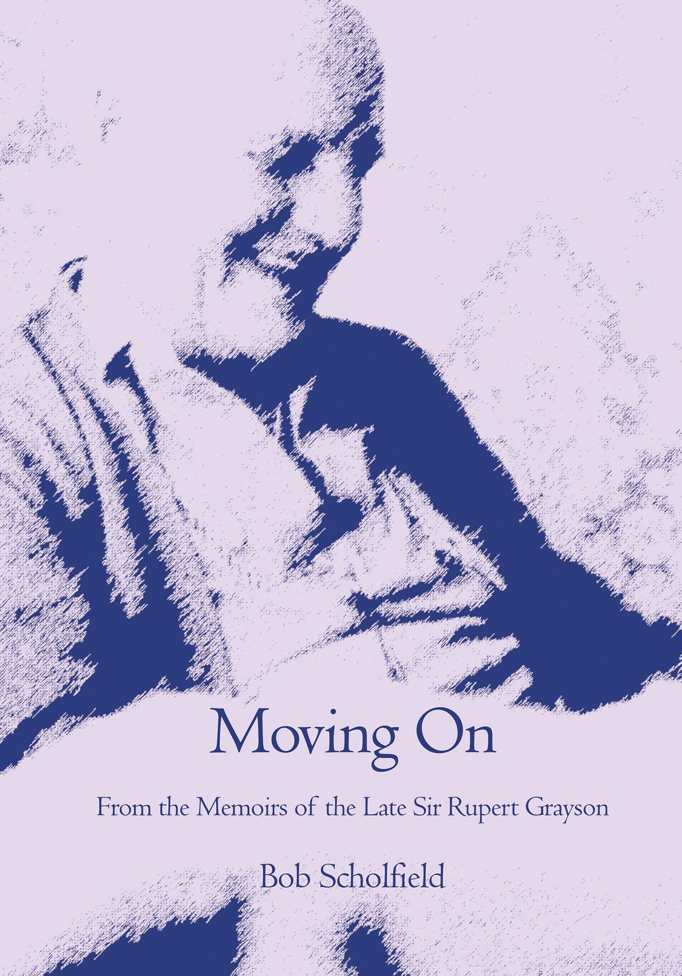 Moving On: From the Memoirs of the Late Sir Rupert Grayson