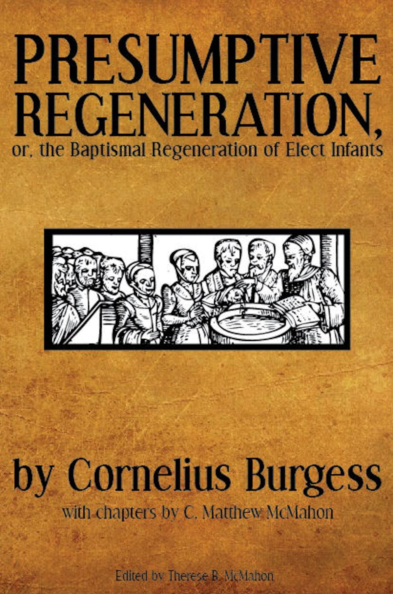 Presumptive Regeneration, or, the Baptismal Regeneration of Elect Infants