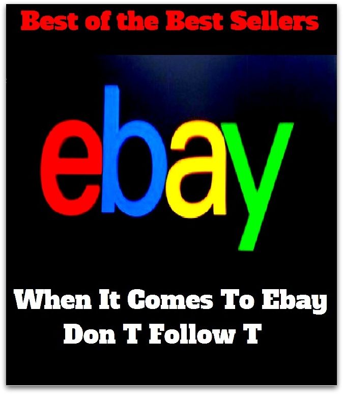 Best of the Best Sellers When It Comes To Ebay Don T Follow T (happen, occur, take place, come about, transpire, fall, present itself, crop up, materialize, aris)