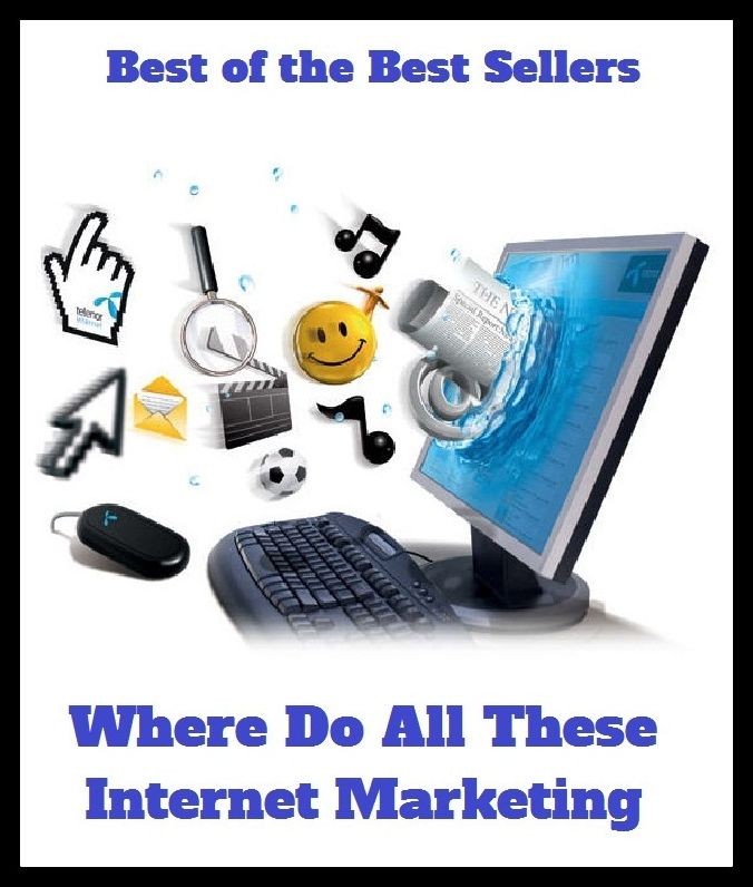 Best of the Best Sellers Where Do All These Internet Marketing (sales, dealing, retail, direct-mail selling, repurchase, fair trade, rebuying, hard sell, purchasing, promotion)