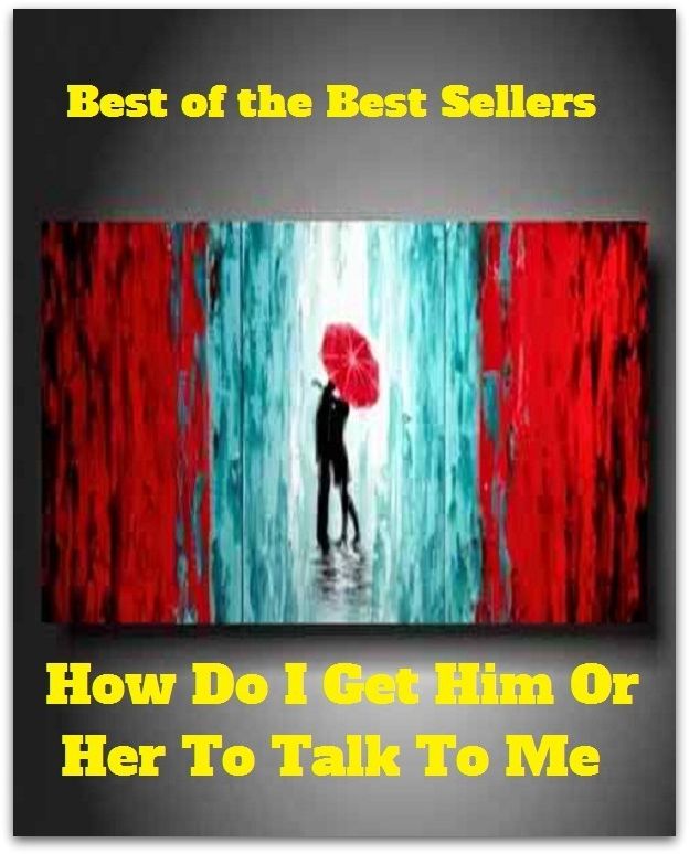 Best of the Best Sellers How Do I Get Him Or Her To Talk To Me( address, yakking, after-dinner speech, yak, allocution, wording, argot, whisper, babble, wag the tongue, balderdash, voice, ballyhoo, visit, be in connection, )