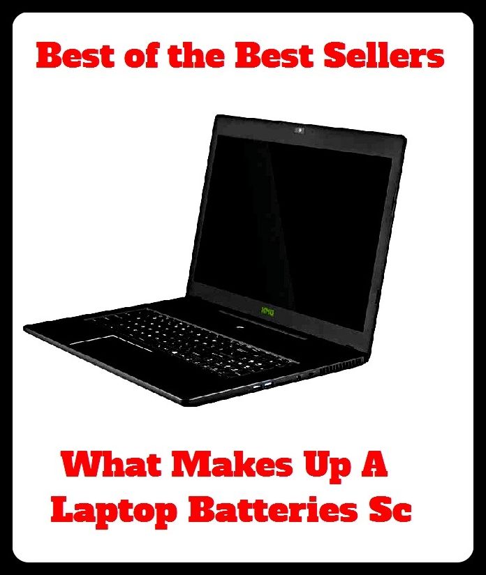 Best of the Best Sellers What Makes Up A Laptop Batteries Sc (personal computer, PC, laptop, netbook, ultraportable, desktop, terminal, mainframe, Internet appliance, puter)