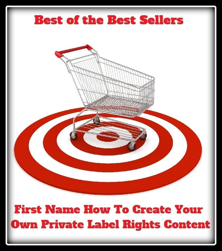 Best of the Best Sellers First Name How To Create Your Own Private Label Rights Content