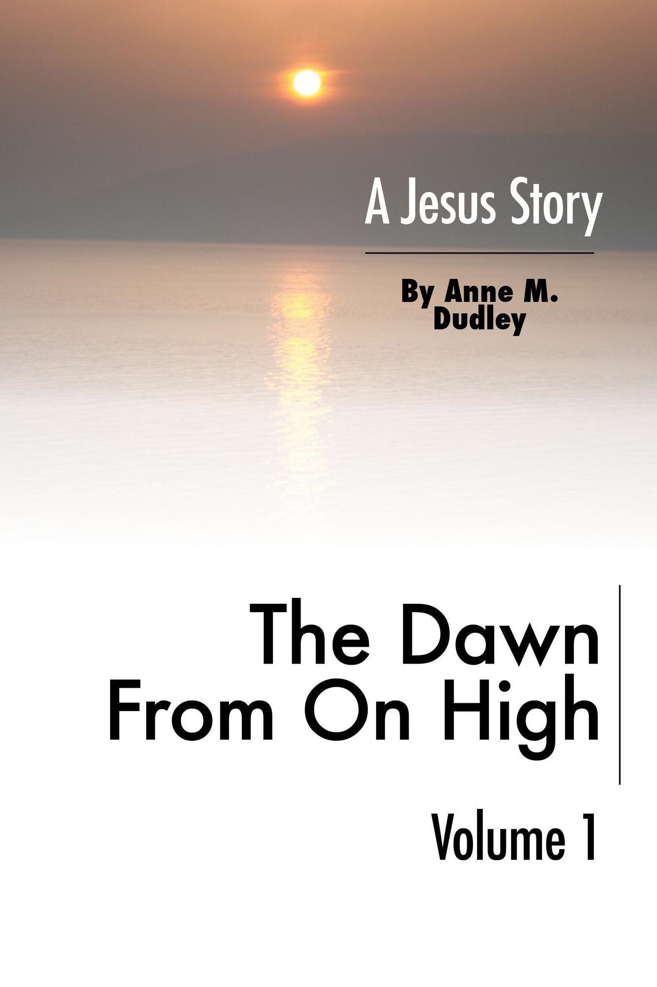 The Dawn from on High: A Jesus Story Volume I
