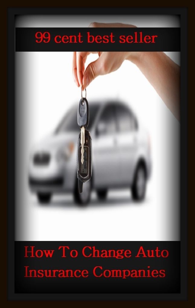 99 cent best seller How To Change Auto Insurance Companies (auto da fe, auto dialer, auto didact, auto factory, auto insurance, auto limitation, auto loan, auto maker, auto manufacturer, auto mechanic)