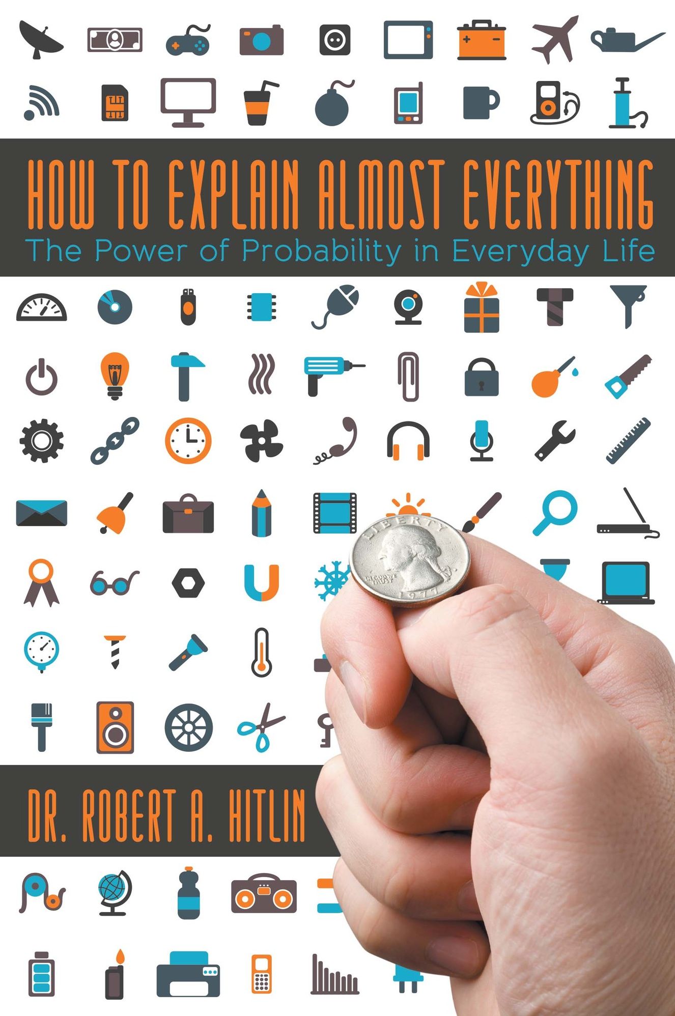How to Explain Almost Everything: The Power of Probability in Everyday Life