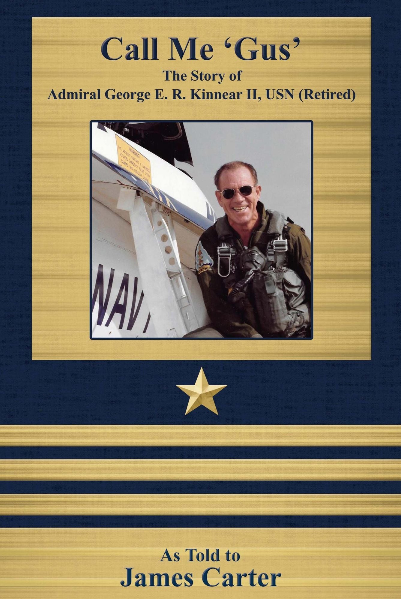 Call Me 'Gus': The Story of Admiral George E. R. Kinnear II, USN (Retired)