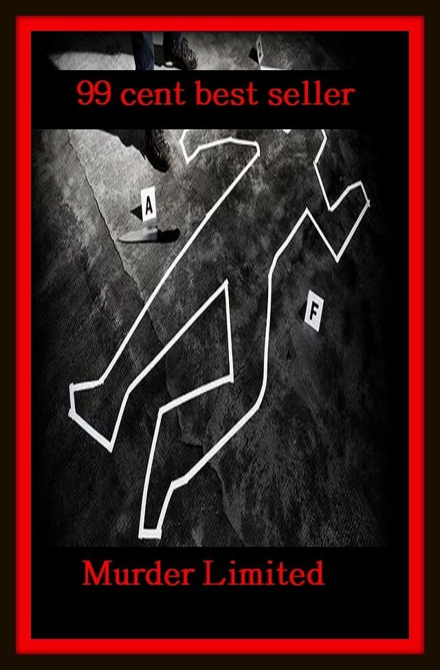 99 Cent Best Seller Adventure, Horror, Mystery Classics Best Seller's for 99 Cents Murder Limited ( adventure, fantasy, romantic, action, fiction, humorous, historical, detective, thriller, crime, journey, battle, war, amazing, mystery )