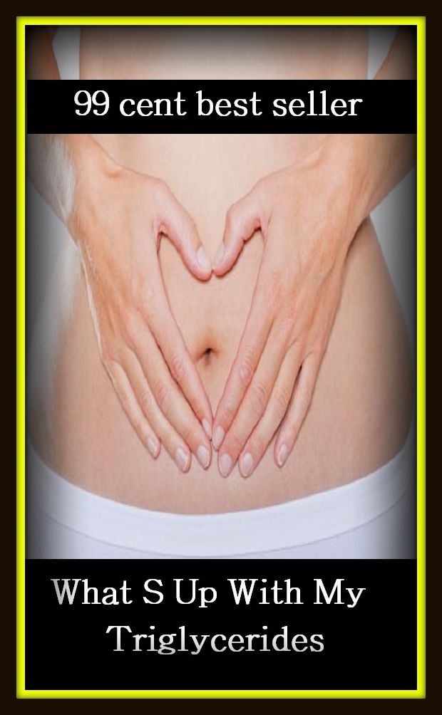 99 Cent Best Seller What S Up With My Triglycerides (Energy, fitness, strength, well-being, bloom, complexion, constitution, euphoria, fettle, form, hardihood, hardiness)