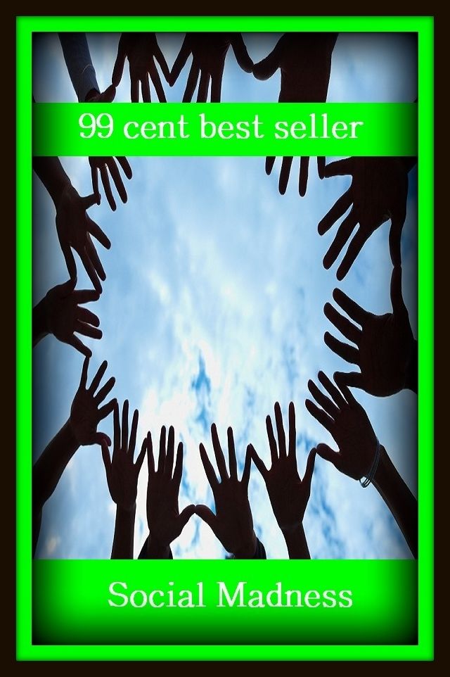 99 Cent Best Seller Social Madness ( socializing, civilization, social position, social occasion, civility, cultivation, advancement, breeding, development, edification, education, polish )