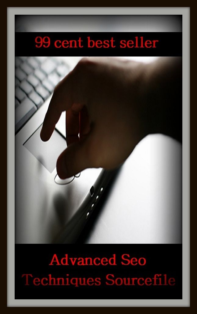 Techniques: 99 Cent Best Seller Advanced Seo Techniques Sourcefile ( online marketing, workstation, pc, laptop, CPU, blog, web, net, netting, network, internet, mail, e mail, download, up load, keyword, software, bug, antivirus, search engine, anti spam )