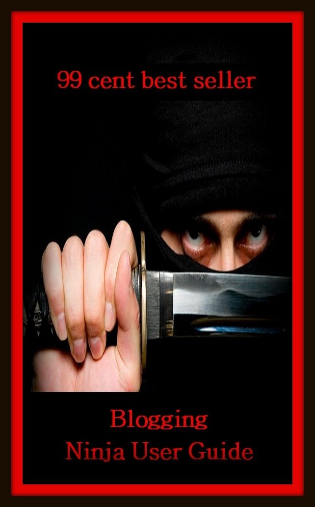 99 Cent Best Seller Blogging Ninja User Guide ( online marketing, computer, workstation, pc, laptop, CPU, blog, web, net, netting, network, internet, mail, e mail, download, up load, keyword, software, bug, antivirus, search engine, anti spam, spyware )