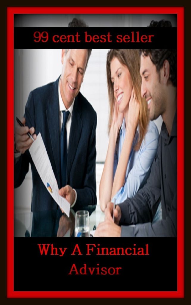 99 Cent Best Seller Why A Financial Advisor (commercial, economic, fiscal, monetary, banking, budgeting, business, numbers, numeric, pecuniary, pocket.)