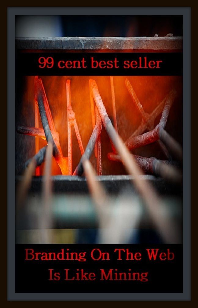 99 Cent Best Seller Branding On The Web Is Like Mining For F ( branding, stigmatize, taint, disgrace, mark, assembly, gathering, marshalling, rally, survey, marketing )