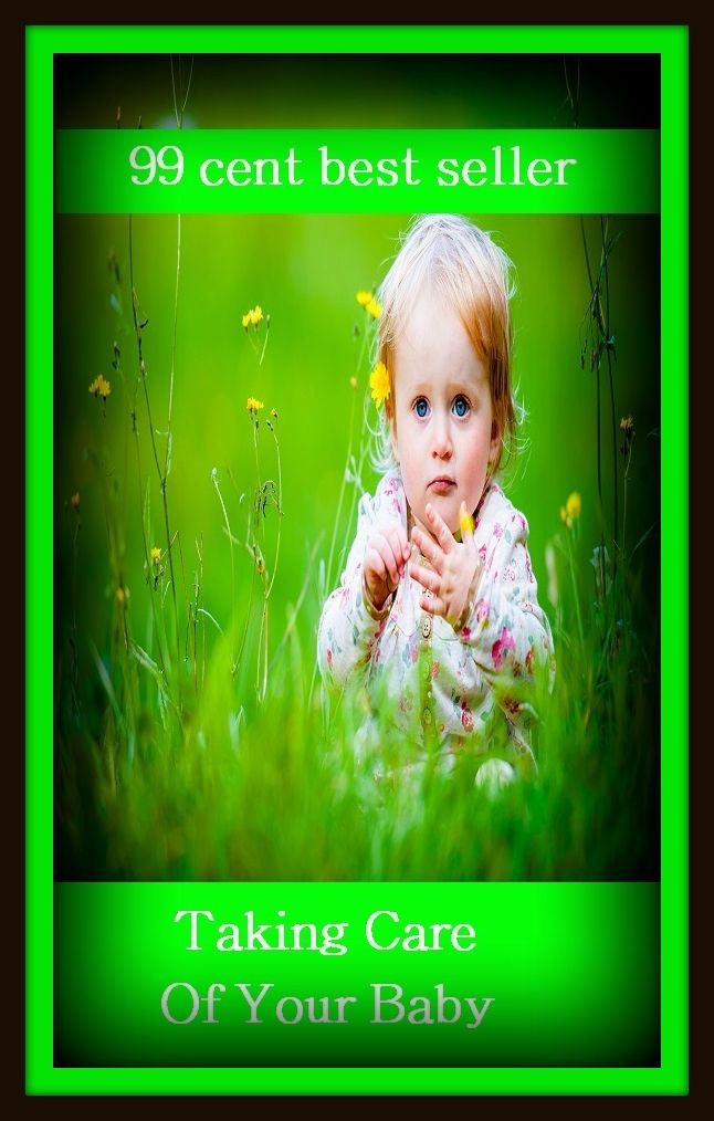 99 Cent Best Seller Taking Care Of Your Baby ( children, infant, nino, kid, childhood, son, kids, baby, enfant, boy, enfant, infantil, juvenile, infantile, minor, minors, secondary, daughter, enfant, girl, ninos )