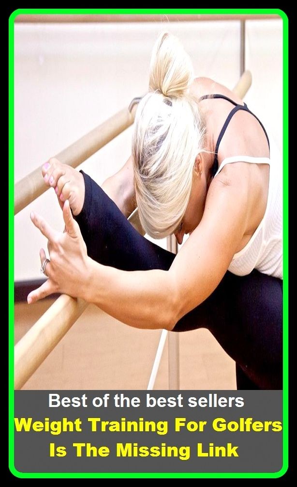 Best of best sellers Weight Training For Golfers Is The Missing Link (eighteen holes, medal play, nine holes, athletics, fun, game, pastime, action, amusement, ball, disport)
