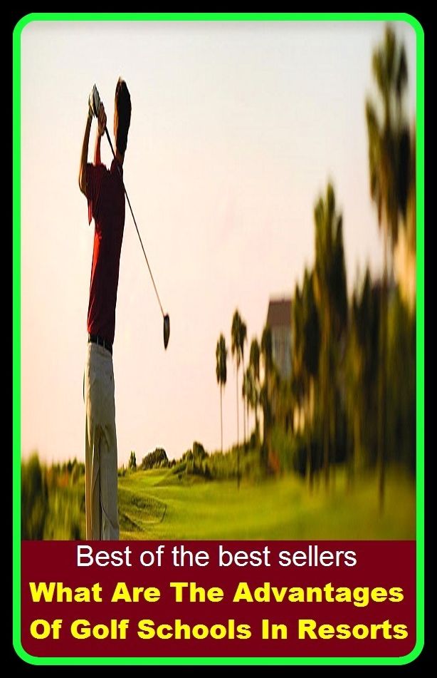 Best of best sellers What Are The Advantages Of Golf Schools In Resorts (eighteen holes, medal play, nine holes, athletics, fun, game, pastime, action, amusement, ball, disport)