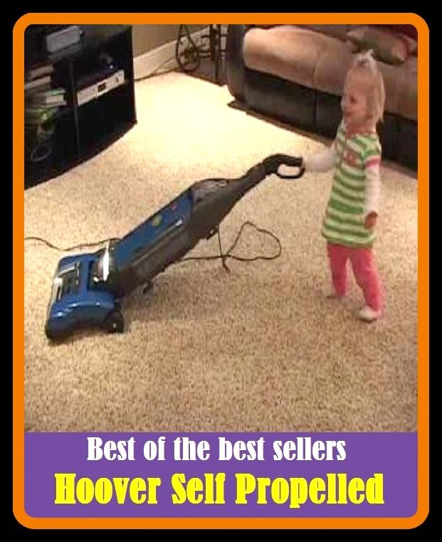 Best of the Best Sellers Hoover Self Propelled (absorb, inhale, gulp, scarf, devour,swallow, ingurgitate, snack, eat up, bolt, mow, take, partake)