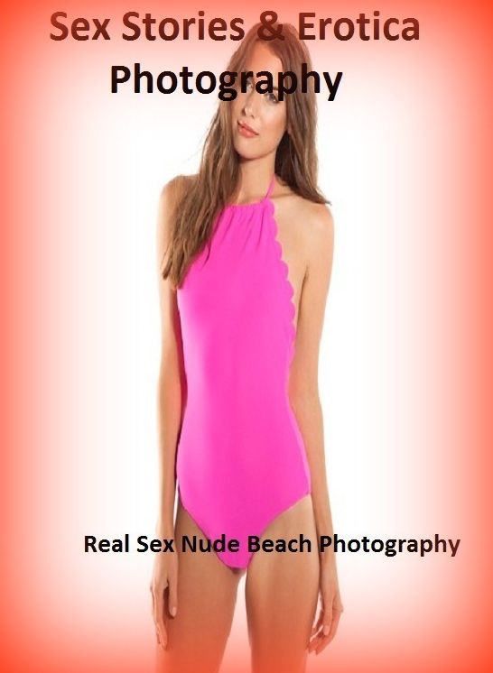 Sex Stories & Erotica Photography: Real Sex Nude Beach Photography ( Erotic Photography, Erotic Stories, Nude Photos, Naked , Adult Nudes, Breast, Domination, Bare Ass, Lesbian, She-male)