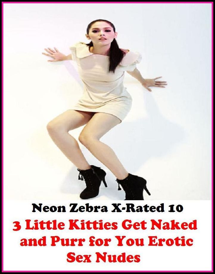 Erotica: Neon Zebra X-Rated 10! 3 Little Kitties Get Naked and Purr for You Erotic Sex Nudes ( Erotic Photography, Erotic Stories, Nude Photos, Naked , Adult Nudes, Breast, Domination, Bare Ass, Lesbian, She-male, XXX )