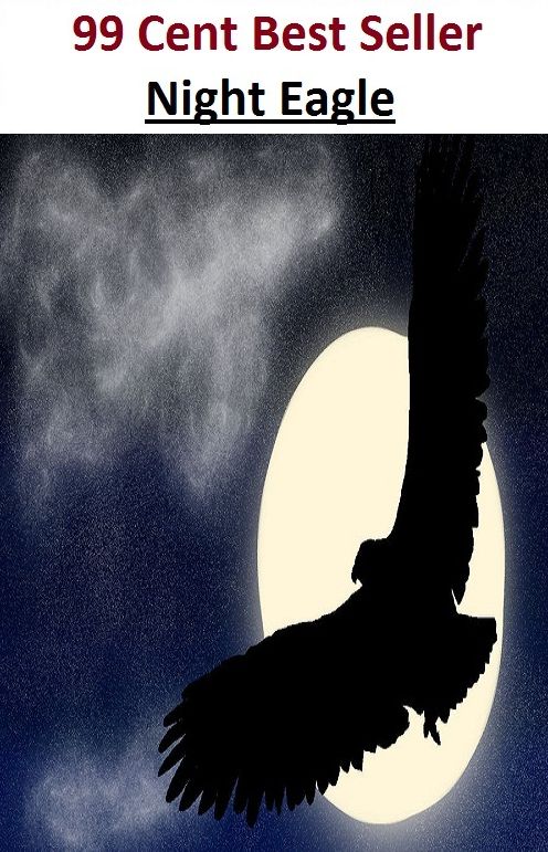 99 Cent Best Seller Adventure, Horror, Mystery Classics Best Seller's for 99 Cents Night Eagle ( Mystery, romance, action, adventure, sci fi, science fiction, drama horror thriller, literature, suspense)