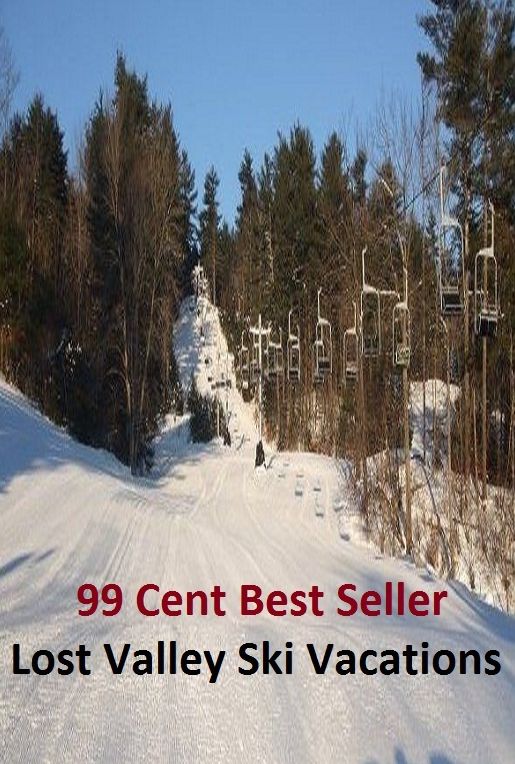 99 Cent Best Seller Lost Valley Ski Vacations (Break,holiday,layoff,recess,respite,rest,sabbatical,,fiesta,furlough,intermission,leave,liberty,recreation,)