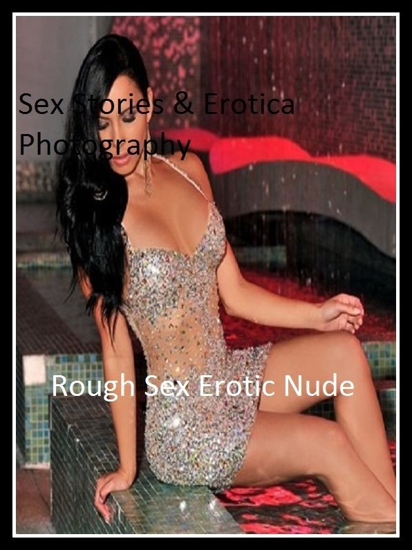 Sex Stories & Erotica Photography: Rough Sex Erotic Nude Adults Only Photography Nudes 4 ( Erotic Photography, Erotic Stories, Nude Photos, Naked , Adult Nudes, Breast, Domination, Bare Ass, Lesbian, She-male)