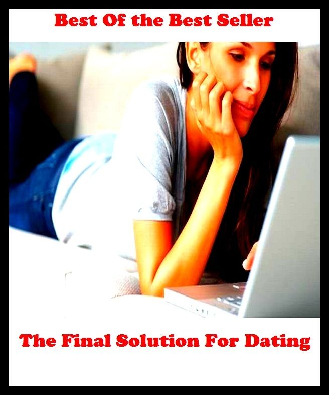 Best of the Best Sellers The Final Solution For Dating ( action, working proposition, adaptation, unlocking, answer, trump, artifice, transcription, chemical solution, thawing, colliquation)