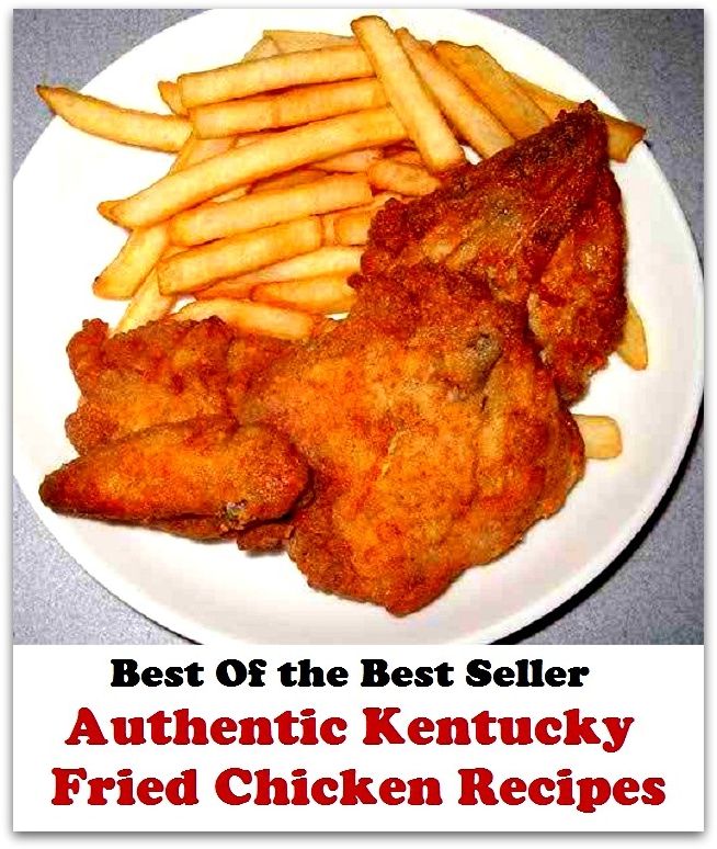 Best of the Best Sellers	Authentic Kentucky Fried Chicken Recipes ( believable, credible, creditable, reliable, authentic, likely, fried, grilled, chicken meat, chicken, recipe )