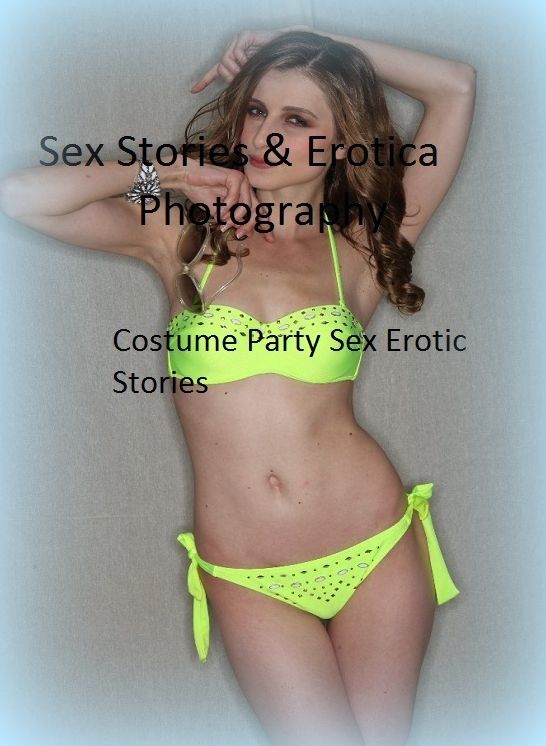 Sex Stories & Erotica Photography: Costume Party Sex Erotic Stories ( Erotic Photography, Erotic Stories, Nude Photos, Naked , Adult Nudes, Breast, Domination, Bare Ass, Lesbian, She-male)