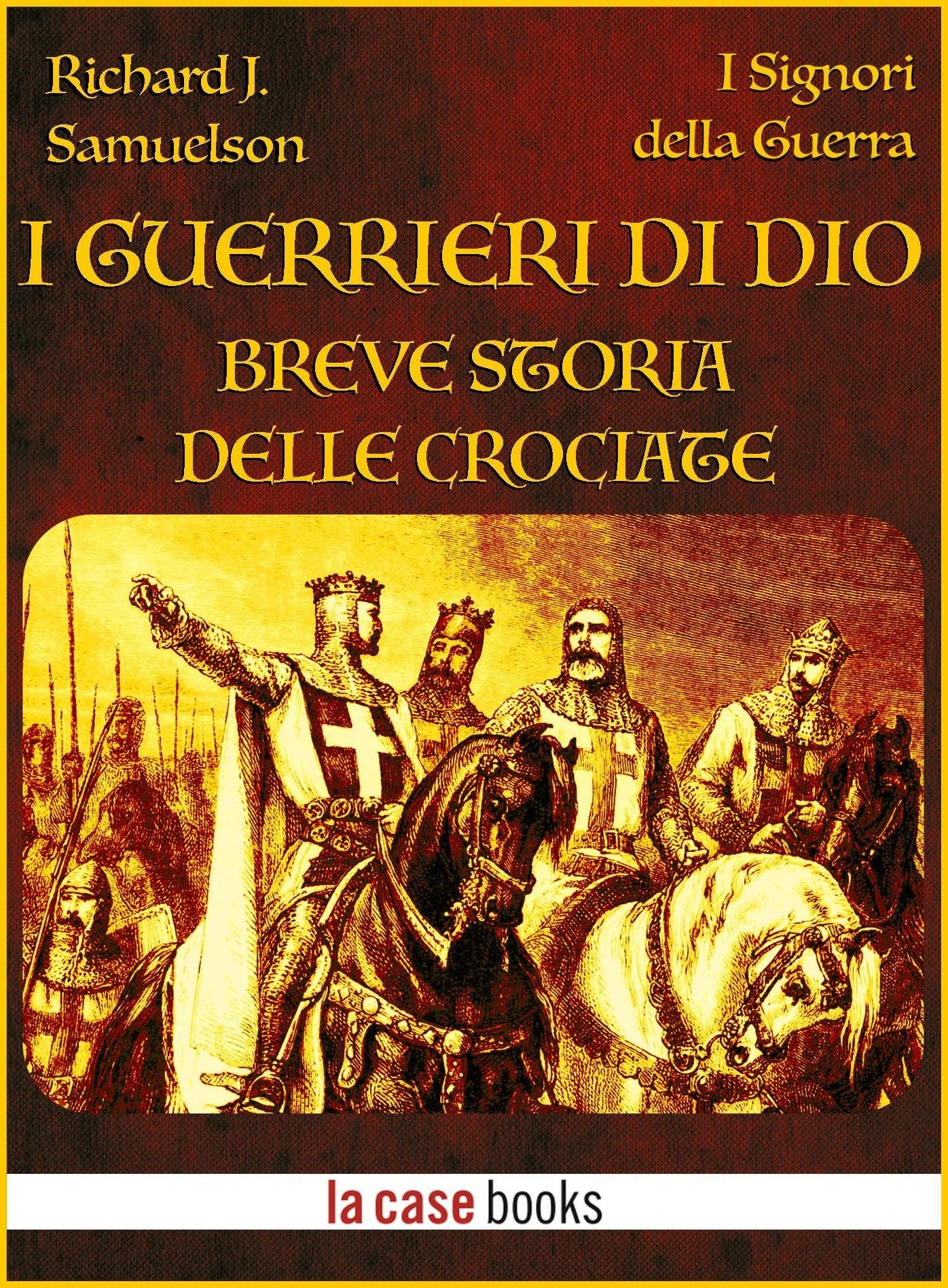 I Guerrieri di Dio - Breve storia delle Crociate