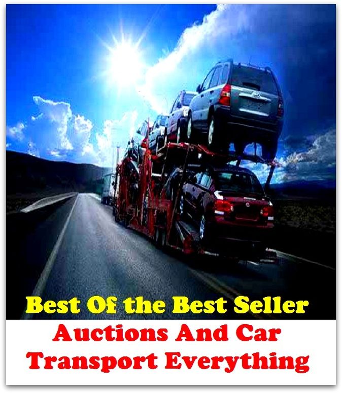 Best of the best sellers Auctions And Car Transport Everything ( loan, accommodation, insurance, auction, advance, allowance, credit, extension, floater, investment, mortgage, time payment, trust, interest )