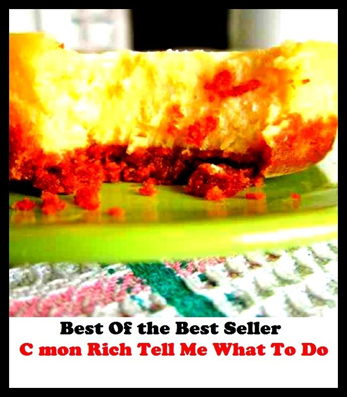 Best of the best sellers C mon Rich Tell Me What To Do ( Theology, Ethics, Thought, Theory, Self Help, Mystery, romance, action, adventure, sci fi, science fiction, drama, horror, thriller, classic, novel, literature, suspense )