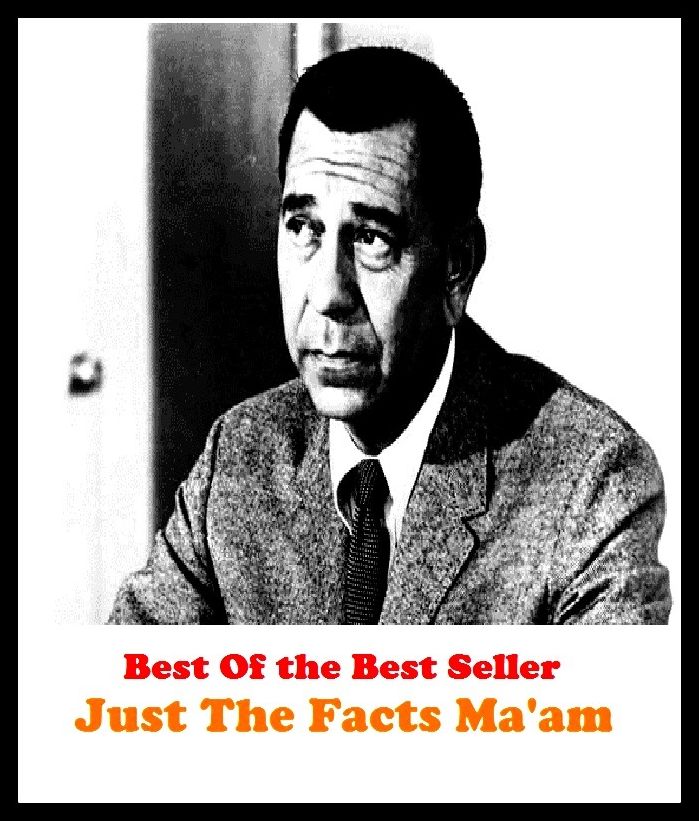 Best of the best sellers Just The Facts Ma am ( Theology, Ethics, Thought, Theory, Self Help, Mystery, romance, action, adventure, sci fi, science fiction, drama, horror, thriller, classic, novel, literature, suspense )
