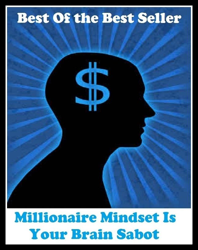Best of the best sellers Millionaire Mindset Is Your Brain Sabot ( loan, accommodation, insurance, auction, advance, allowance, credit, extension, floater, investment, mortgage, time payment, trust, interest )
