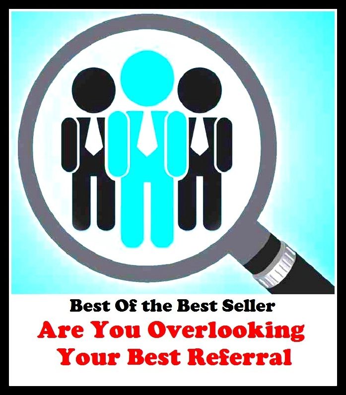 Best of the best sellers Are You Overlooking Your Best Referral S ( business, employment, field, trade, work, bag, biz, calling, career, craft, dodge, function, game, line, livelihood, occupation, vocation )