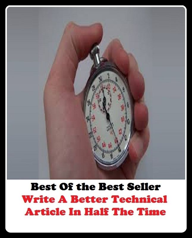 Best of the best sellers Write A Better Technical Article In Half The Time ( publisher, author, writer, novelist, biographer, dramatist, creator, instigator, maker, inventor, publish )
