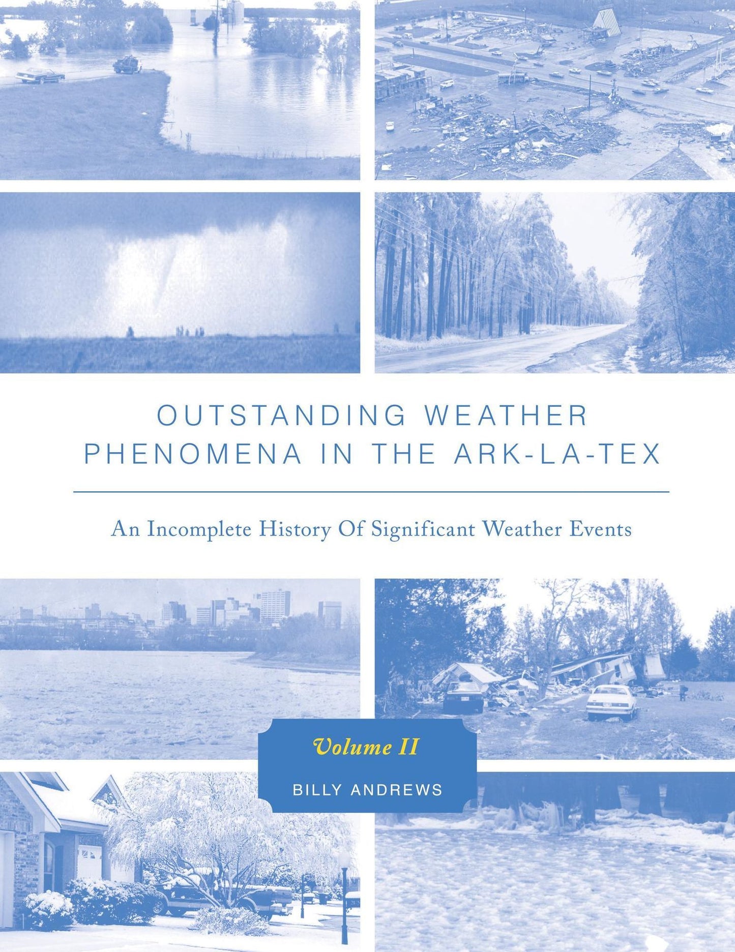 Outstanding Weather Phenomena In The Ark-La-Tex An Incomplete History of Significant Weather Events Volume 2