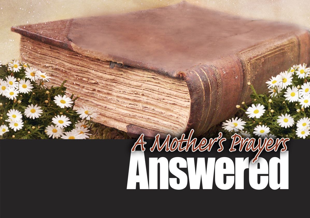 A Mother's Prayer Answered: His Word Won't Return Void
