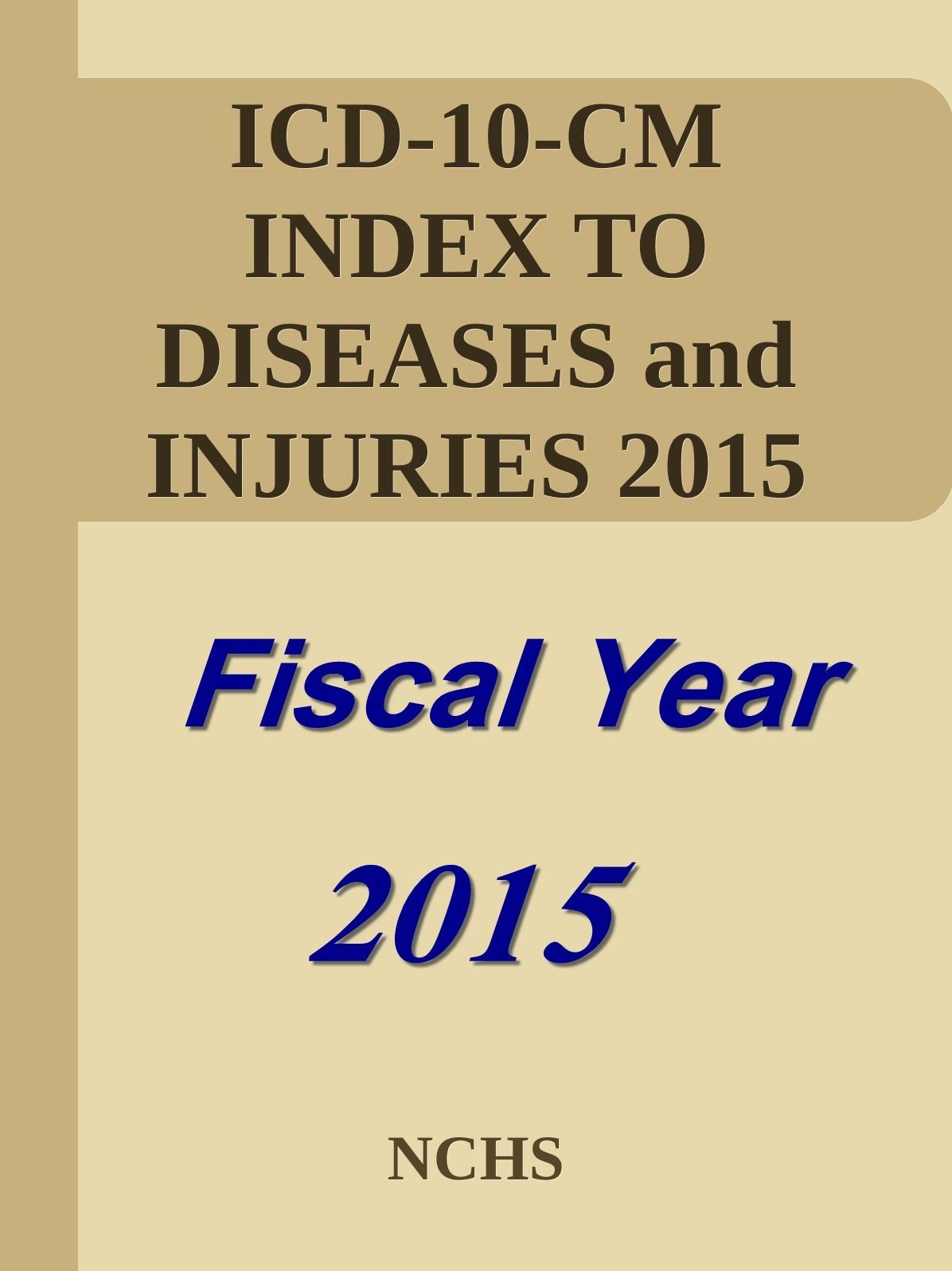ICD-10-CM Index to Diseases and Injuries for FY2015