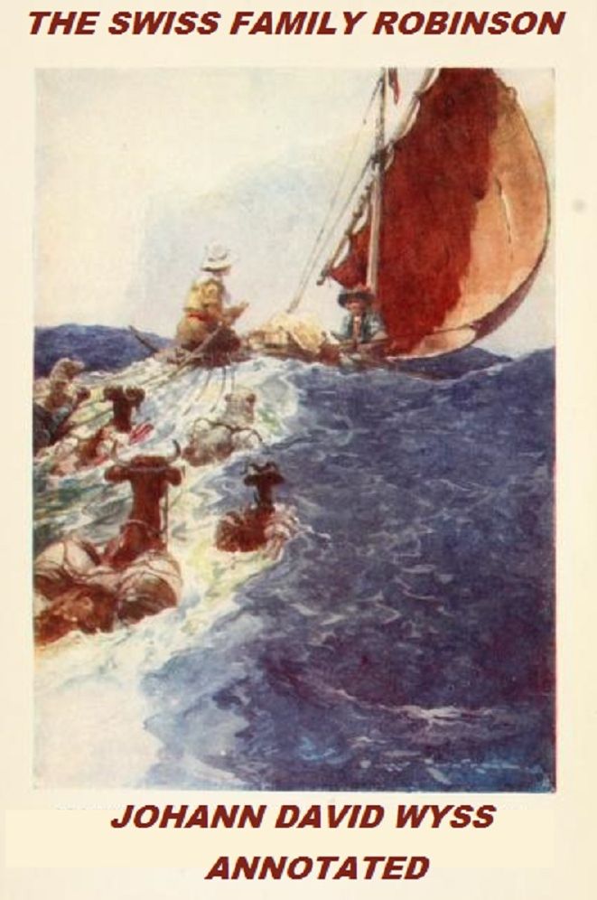 The Swiss Family Robinson (Illustrated and Annotated)